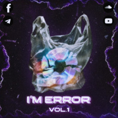 I’M ERROR - VOL.1