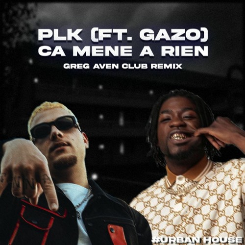 PLK - Ça Mène À Rien (ft. Gazo) [Greg Aven Club Remix]