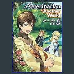 Read ebook [PDF] 🌟 A Veterinarian in Another World：Jyuisan No Oshigoto In Isekai Vol.５ Pdf Ebook