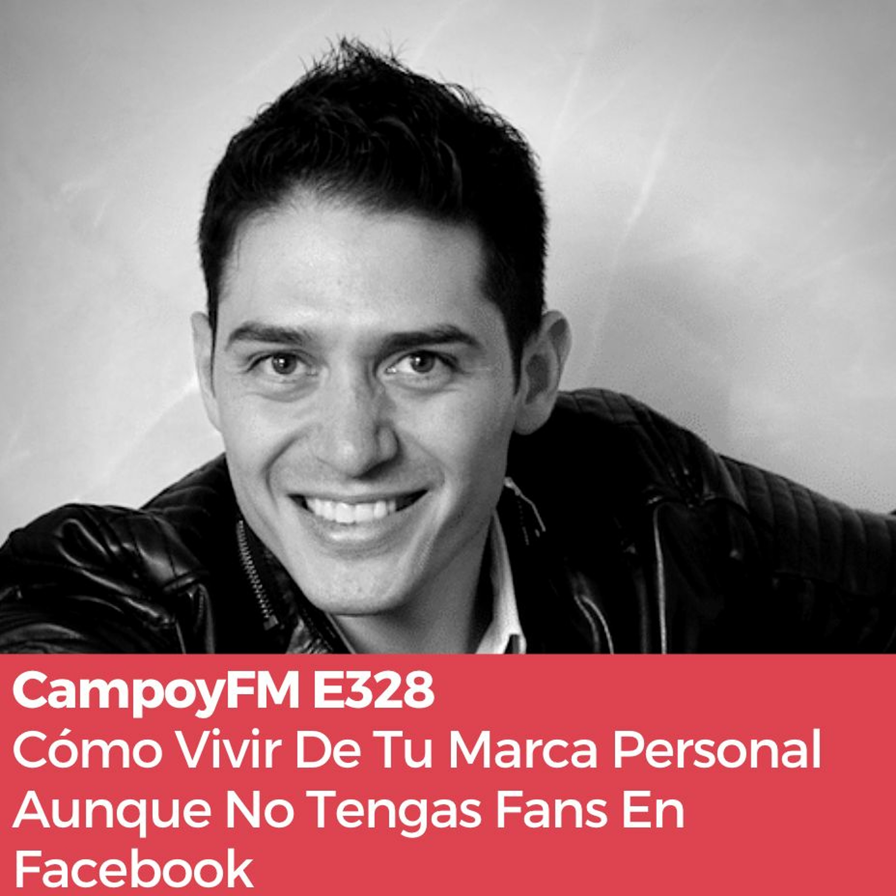 Episodio 328 Cómo Vivir De Tu Marca Personal Aunque No Tengas Fans En Facebook episode artwork