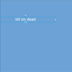 till im dead (#may2sad)