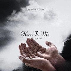 Here For Me Ft. Muhammad Ijaaz