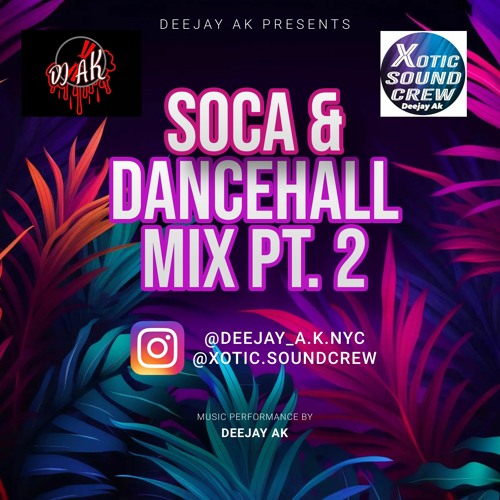 SOCA AND DANCEHALL MIX PT. 2 - DEEJAY AK (@deejay_a.k.nyc)