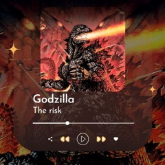 THE RISK - GODZILLA