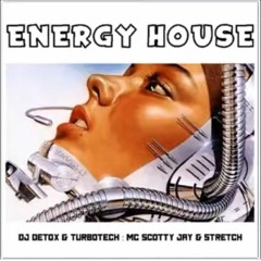 Energy House DJ detox turbotech MC scotty jay stretch