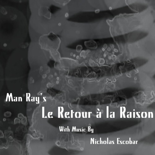 Stream Man Ray's "Le Retour a la Raison" (Return To Reason) by Nicholas  Escobar | Listen online for free on SoundCloud