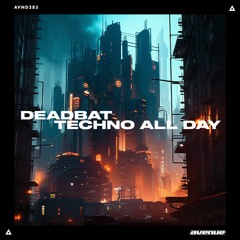DeadBat - Techno All Day (Original Mix)
