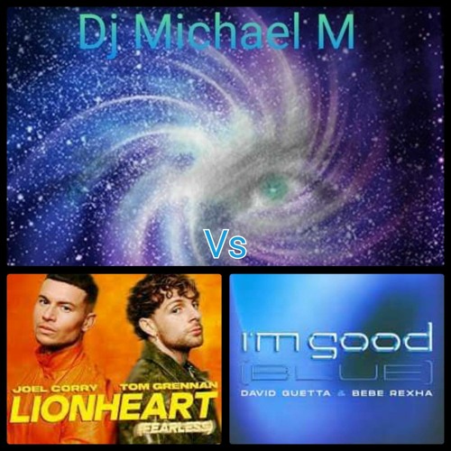 Lionheart (Fearless) Im Good (Blue) (DAVID GUETTA Vs JOEL CORRY  x TOM GRENNAN)