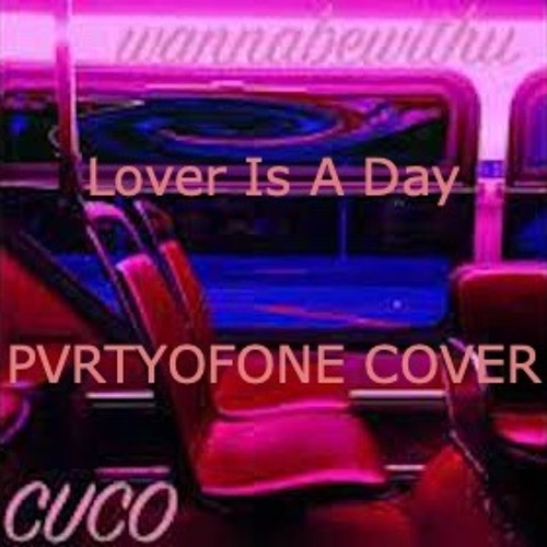 Stream Cuco - Lover Is A Day (PVRTYOFONE COVER) by PVRTYOFONE | Listen  online for free on SoundCloud