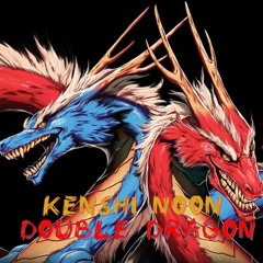 Kenshi Noon - Double Dragon