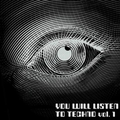 YOU WILL LISTEN TO TECHNO