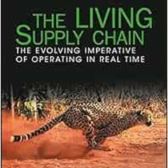 Read pdf The LIVING Supply Chain: The Evolving Imperative of Operating in Real Time by Robert Handfi