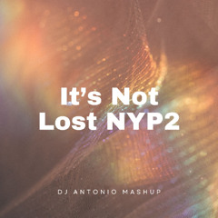 [Preview] It's Not Lost NYP2 (DJ Antonio Mashup)