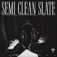 SEMI CLEAN SLATE [FREE DOWNLOAD]