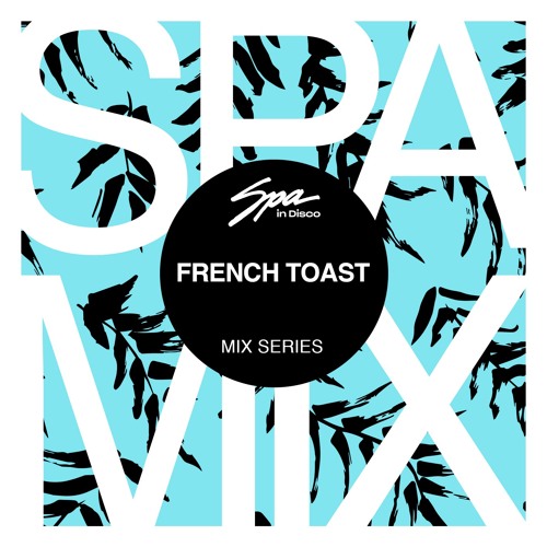Spa In Disco  Artist 036 - FRENCH TOAST - Mix series