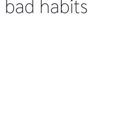 Bad Habits