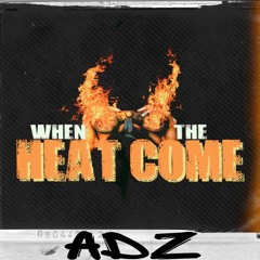 When The Heat Come
