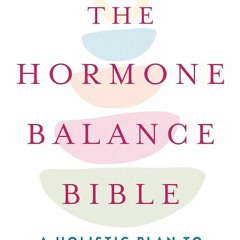 ✔Epub⚡️ The Hormone Balance Bible: A Holistic Plan to Create Lifelong Health