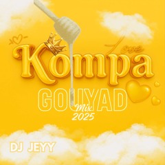 DEEJAY JEYY - MIX KOMPA GOUYAD 2025