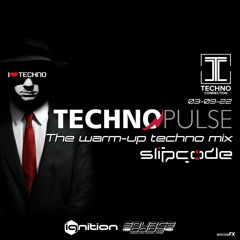 slipcode - Techno Pulse 03-09-22 - The Techno Warm Up 130bpm - technoconnection.com