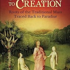 ^Read^ Crucifixion to Creation: Roots of the Traditional Mass Traced back to Paradise (New Old)