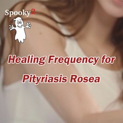 Healing Frequency for Pityriasis Rosea - Spooky2 Rife Healing Frequency
