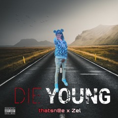 DIE YOUNG- thatsn@e x Zel