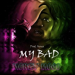 MURDAMONEY  MOJO - "My Bad" (prod. KONA)