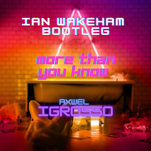 Axwell /\ Igrosso - More Than You Know (Ian Wakeham Bootleg)