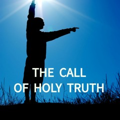 THE CALL OF HOLY TRUTH