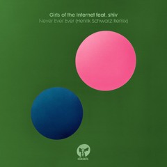 Girls Of The Internet feat. shiv - Never Ever Ever (Henrik Schwarz Remix) [Preview - Out 7th June]