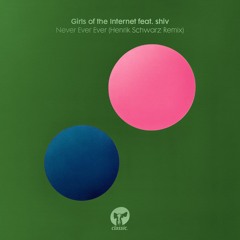 Girls Of The Internet feat. shiv - Never Ever Ever (Henrik Schwarz Remix)
