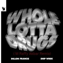 Dillon Francis & Ship Wrek Whole Lotta Drugs ( Raffy Akbar Remix)