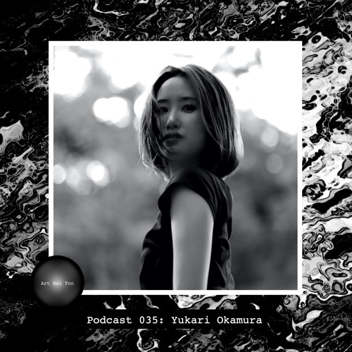 Art Bei Ton Podcast 035: Yukari Okamura