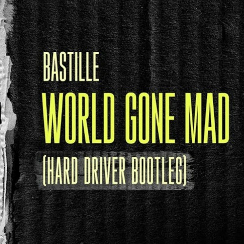 Stream Bastille - World Gone Mad (Hard Driver Bootleg) by This Is  Motherfucking Hardstyle! | Listen online for free on SoundCloud