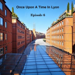 Once upon A time In lyon - Ep6 - 01.03.2023