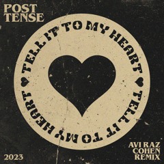 Post Tense - Tell It To My Heart - Avi Raz Cohen Remix