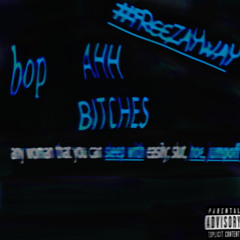 BOP AHH BITCHES #FREEZAYWAY