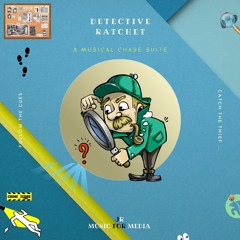 Detective Ratchet, "a Musical Chase Suite"