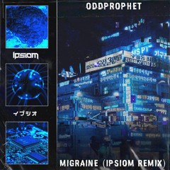 Oddprophet - Migraine (Ipsiom Remix)