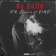 Ke Boile (feat. DMP)