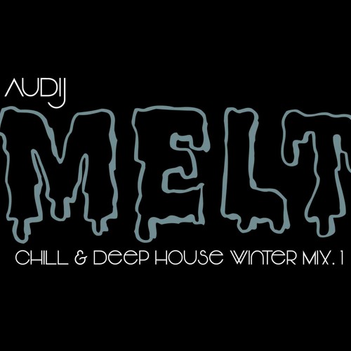 MELT (WInter Mix) Chill, Deep, & Melodic House Mix