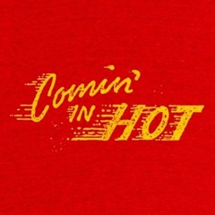 Comin' in Hot