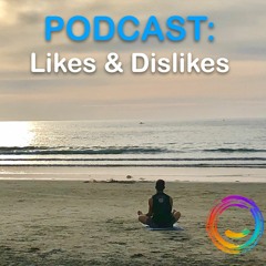 The strong effect Likes & Dislikes have on our lives - podcast
