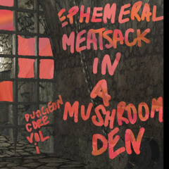 ephemeral meatsack in a mushroom den