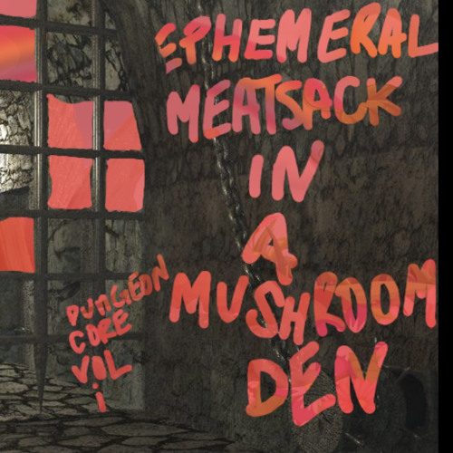 ephemeral meatsack in a mushroom den