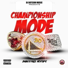 DJ DOTCOM PRESENTS CHAMPIONSHIP MODE DANCEHALL MIXTAPE (APRIL - 2021) (EXPLICIT VERSION)🏆⚡