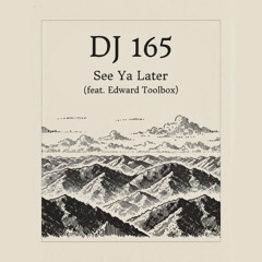 DJ 165 - See Ya Later (feat. Edward Toolbox)