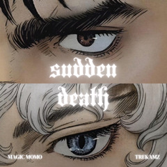 SUDDEN DEATH! ft. MAGIC MOMO