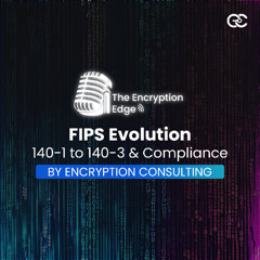 FIPS Evolution: 140-1 to 140-3 & Compliance | The Encryption Edge